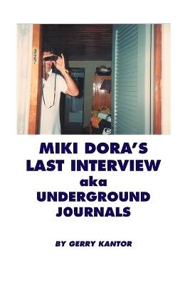 Miki Dora's Last Interview aka Underground Journals - Gerry Kantor,Miki (Mickey) Dora - cover