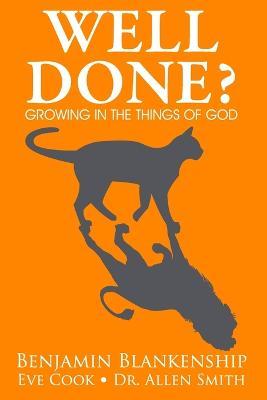 Well Done? Growing in the Things of God - Benjamin Blankenship,Allen Smith,Eve Cook - cover