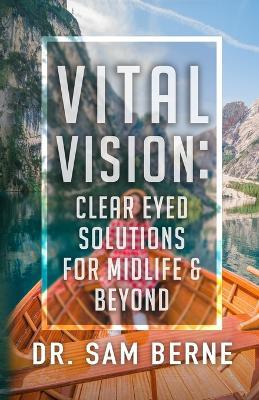 Vital Vision: Clear Eyed Solutions for Midlife & Beyond - Sam Berne - cover