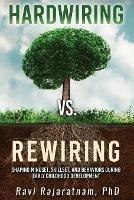 Hardwiring vs. Rewiring: Shaping the Mindset, Skillset, and Behaviors During Early Childhood Development Stages - Ravi Rajaratnam - cover