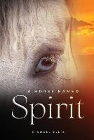 A Horse Named Spirit - Michael Ellis - cover