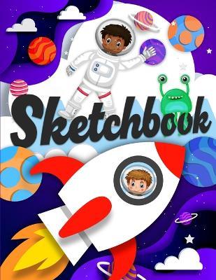 Sketchbook: A Drawing Notebook with Astronauts, Rockets, and Cute Aliens, Sketch Pad (8.5x11) - Emilie Marie Powers - cover