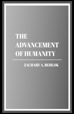 The Advancement of Humanity - Zachary Austin Behlok - cover