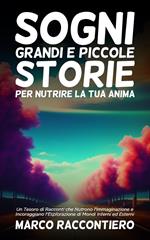 Sogni Grandi e Piccole Storie per Nutrire la Tua Anima