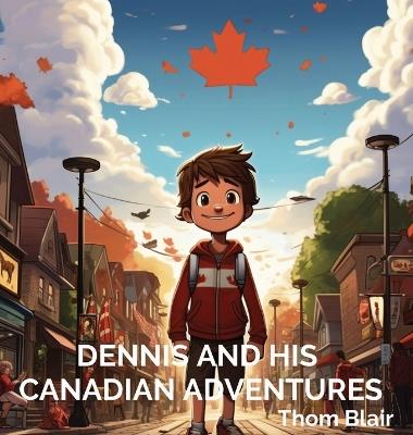 Dennis and His Canadian Adventures - Thom Blair - cover