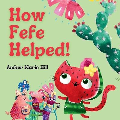 How Fefe Helped!: A Delightful Story of Friendship, Kindness, Communication, and Appreciation. - Amber M Hill - cover