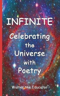 Infinite: Celebrating the Universe with Poetry - Walter the Educator - cover