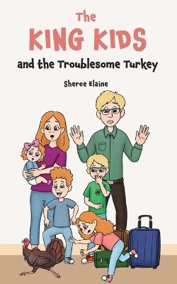 The King Kids and the Troublesome Turkey - Sheree Elaine - cover