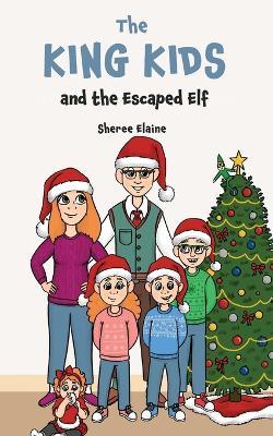 The King Kids and the Escaped Elf - Sheree Elaine - cover