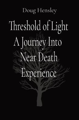 Threshold of Light A Journey Into Near Death Experience - Doug Hensley - cover