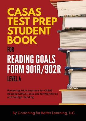 CASAS Test Prep Student Book for Reading Goals Forms 901R/902R Level A - cover