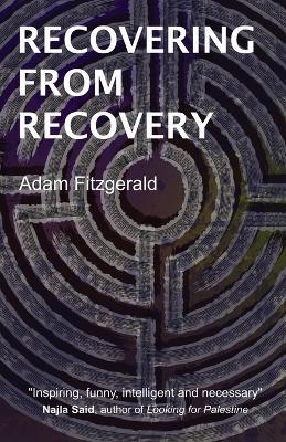 Recovering From Recovery: One gay man's journey toward sexual and emotional freedom during and after sobriety - Adam Fitzgerald - cover