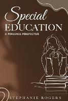 Special Education: A Personal Perspective - Stephanie Rogers - cover