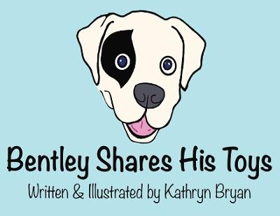 Bentley Shares His Toys - Kathryn Bryan - cover