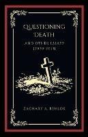 Questioning Death and Other Essays - Zachary Austin Behlok - cover