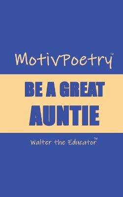 MotivPoetry: Be a Great Auntie - Walter the Educator - cover