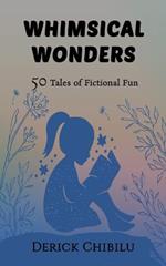 Whimsical Wonders: 50 Tales of Fictional Fun