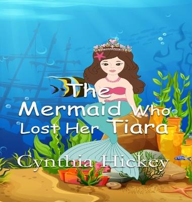 The Mermaid Who Lost Her Tiara - Cynthia Hickey - cover