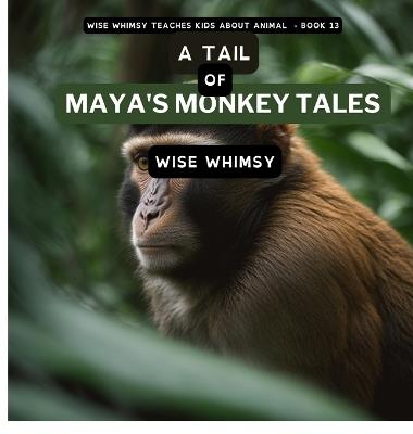 A Tail of Maya's Monkey Tales - Wise Whimsy - cover