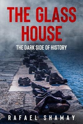 The Glass House: A WW2 Historical Novel Based on a True Story - Rafael Shamay - cover