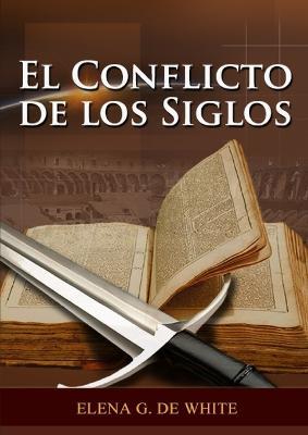 El Conflicto de los Siglos: (Historia de la Redencion, cristologia adventista, Comentario Historico de los Evangelios y Eventos de los ultimos dias) - Elena G De White - cover