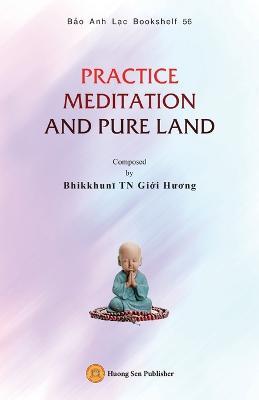 Practice Meditation and Pure Land - Gi?i Huong Bhikkhuni - cover