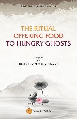 The Ritual Offering Food to Hungry Ghosts - Gi?i Huong Bhikkhuni - cover