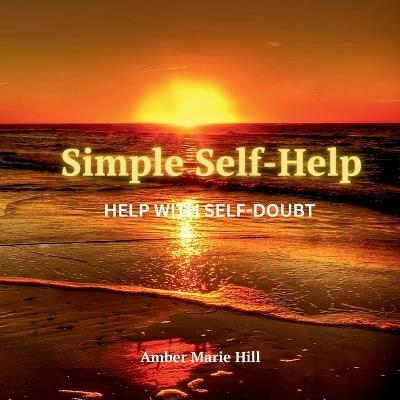 Simple Self-Help: Help With Self Doubt: A Self-Help Book About Self Doubt - Amber M Hill - cover
