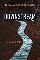 Downstream: Claudia and the Science Club Book One - Kathryn Foster - cover