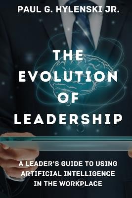 The Evolution of Leadership - Paul G Hylenski - cover