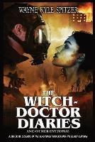 The Witch-Doctor Diaries: And Other Dystopias - Wayne Kyle Spitzer - cover