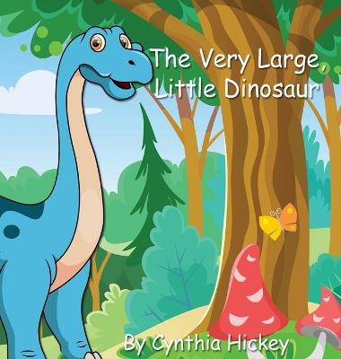 The Very Large Little Dinosaur - Cynthia Hickey - cover