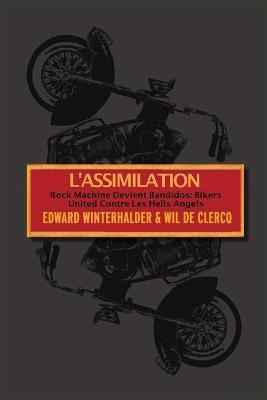 L'Assimilation: Rock Machine Devient Bandidos - Bikers United Contre Les Hells Angels - Edward Winterhalder,Wil de Clercq - cover