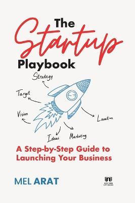 The Startup Playbook: A Step-by-Step Guide to Launching Your Business - Mel Arat - cover