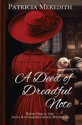 A Deed of Dreadful Note: Book One in the Anna Katharine Green Mysteries - Patricia Meredith - cover