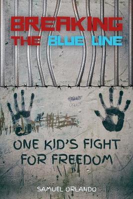 Breaking the Blue Line: One Kid's Fight for Freedom - Samuel Orlando - cover