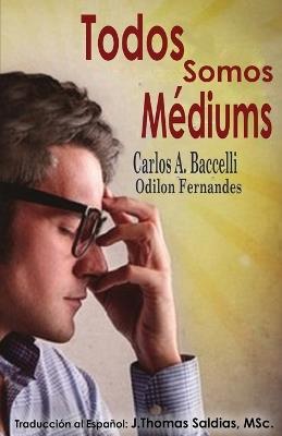 Todos somos mediums - Carlos a Baccelli,Por El Espíritu Odilon Fernandes - cover