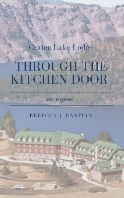 Crater Lake Lodge: Through the Kitchen Door - Rebecca J Bastian - cover