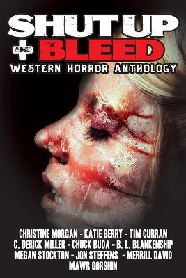 Shut Up & Bleed: Western Horror Anthology - B L Blankenship - cover