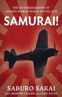 Samurai!: The Autobiography of Japan's World War II Flying Ace - Saburo Sakai,Martin Caidin,Fred Saito - cover