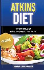 Atkins Diet - New Diet Revolution - 6 Week Low Carb Diet Plan for You + Recipes