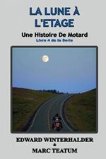 La Lune A L'etage: Une Histoire De Motard (Livre 4 De La Serie)