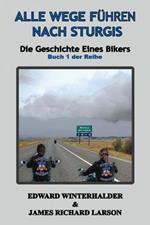 Alle Wege Fuhren Nach Sturgis: Die Geschichte Eines Bikers (Buch 1 Der Reihe)