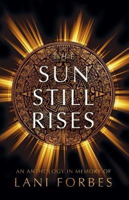 The Sun Still Rises - Ronie Kendig,Julie Hall,Jill Williamson - cover