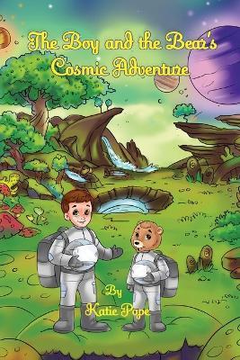 The Boy and the Bear's Cosmic Adventure - Katie Pope - cover