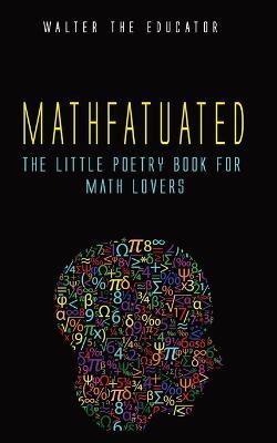 Mathfatuated: The Little Poetry Book for Math Lovers - Walter the Educator - cover