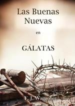 Las Buenas Nuevas en Galatas: en Letra Grande, 1888 Reexaminado, el mismo autor de El Pacto Eterno, Carta a los Romanos, Cristo y su Justicia y Lecciones sobre la Fe.