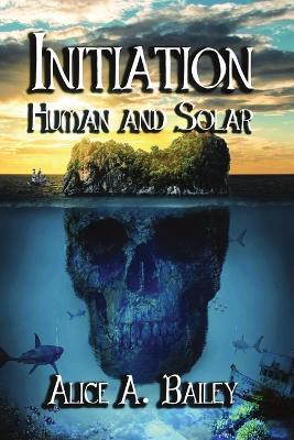 Initiation, Human and Solar - Alice A Bailey - cover