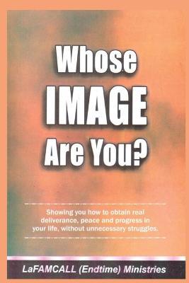 WHOSE IMAGE ARE YOU? LaFAMCALL: Holy Ghost School Books - Lambert Okafor,Lafamcall Endtimes - cover