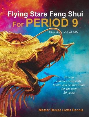 Flying Stars Feng Shui for Period 9 - Denise Liotta Dennis - cover